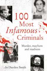 100 Most Infamous Criminals Murder, Mayhem and Madness cover image