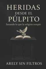 Heridas desde el púlpito - Lo que nadie se atrevió a decir sobre el daño espiritual y la sanidad verdadera. cover image