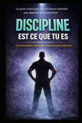 Discipline Est CE Que Tu Es - Crée de Bonnes Habitudes Même Les Jours Difficiles cover image