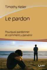 Le pardon - Pourquoi pardonner et comment y parvenir cover image