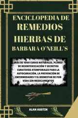 ENCICLOPEDIA DE REMEDIOS HIERBAS DE BARBARA O'NEILL: MÁS DE 1000 CURAS NATURALES, PLANES DE DESINTOXICACIÓN Y SECRETOS CURATIVOS ATEMPORALES PARA LA ... POR VIDA SIN MEDICAMENTOS (Spanish Edition) cover image