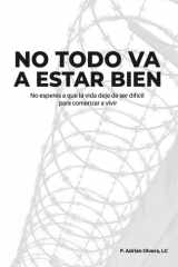 No todo va a estar bien No esperes a que la vida deje de ser difícil para comenzar a vivir cover image