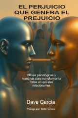 El perjuicio que genera el prejuicio - Claves psicológicas y humanas para transformar la forma en que nos relacionamos cover image