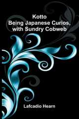 Kotto - Being Japanese Curios, With Sundry Cobweb cover image