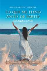 Lo que me llevo antes de partir: Mis Regalos en Vida. Una experiencia de Amor y Gratitud (Spanish Edition) cover image