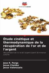 Étude cinétique et thermodynamique de la récupération de l'or et de l'argent (French Edition) cover image