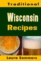 Traditional Wisconsin Recipes: Cookbook for the Midwest State of Cheese and Beer cover image