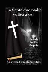 La Santa que nadie voltea a ver - Una verdad perdida y olvidada cover image
