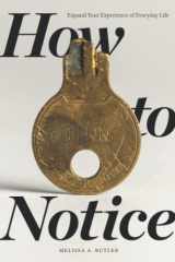 How to Notice Expand Your Experience of Everyday Life cover image