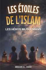 Les étoiles de l'Islam - Comment les héros musulmans ont changé le monde: Une petite histoire de l'Islam pour les enfants (livre islam enfant) (Livres islamiques - Islam Way) (French Edition) cover image