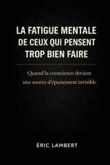 La fatigue mentale de ceux qui pensent trop bien faire - Quand la conscience devient une source d'épuisement invisible cover image
