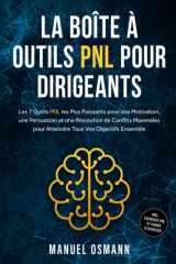 La Boîte à Outils PNL pour Dirigeants : Les 7 Outils PNL les Plus Puissants pour une Motivation, une Persuasion et une Résolution de Conflits ... Vos Objectifs Ensemble – inc (French Edition) cover image