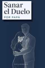 Sanar el Duelo por Papá - Una Guía Compasiva para Sanar la Herida Paterna, Superar el Miedo al Abandono y Construir Relaciones Sanas desde el Amor Propio. cover image