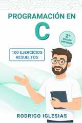 Programación en C: 100 ejercicios resueltos paso a paso: Guía práctica desde cero, con soluciones y retos finales (Spanish Edition) cover image