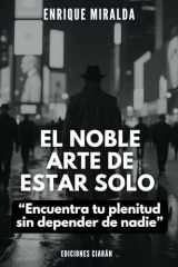 El noble arte de estar solo: “Encuentra tu plenitud sin depender de nadie” (Amor propio y autoestima) cover image