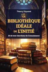 La bibliothèque idéale de l'Initié - Et de tout chercheur de Connaissance cover image