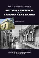 Historia y Presencia de una Cámara Centenaria: 130 Años de la Cámara de Comercio de Puerto Cabello (Papel blanco) (Spanish Edition) cover image