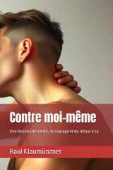 Contre moi-même: Une histoire de vérité, de courage et du retour à so (French Edition) cover image