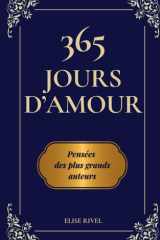 365 jours d'amour, pensées des plus grands auteurs: Un recueil de sagesse universelle sur l’amour – Le cadeau idéal pour la Saint-Valentin, ... jours et pour toute l'année (French Edition) cover image