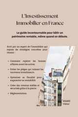L'Investissement Immobilier en FRANCE: Le guide incontournable pour bâtir un patrimoine rentable, même quand on débute. (French Edition) cover image