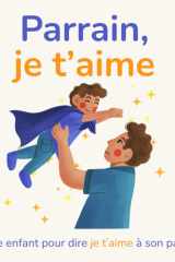Parrain je t'aime: Un livre enfant pour dire je t’aime à son parrain (French Edition) cover image