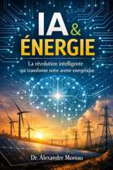 IA & Énergie: La révolution intelligente qui transforme notre avenir énergétique (French Edition) cover image