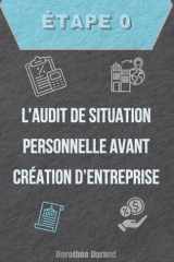 Étape Zéro : L'Audit de Situation Personnelle Avant la Création d'Entreprise (Le Parcours du Créateur d'Entreprise : De l'Idée au Premier Bilan Optimisé) (French Edition) cover image