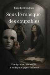 Sous le masque des coupables: Une épreuve, une vérité. Un mois pour gagner la liberté. (French Edition) cover image