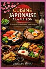 Cuisine Japonaise à la maison: 120 recettes, sushi, ramen, bento et plus (French Edition) cover image