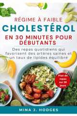 RÉGIME À FAIBLE CHOLESTÉROL EN 30 MINUTES POUR DÉBUTANTS: Des repas quotidiens qui favorisent des artères saines et un taux de lipides équilibré (Quick & Delicious Cookbooks) (French Edition) cover image