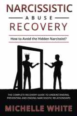 Narcissistic Abuse Recovery: How to Avoid the Hidden Narcissist? The Complete Recovery Guide to Understanding, Preventing and Ending Narcissistic Relationships (Communication in Relationships) cover image