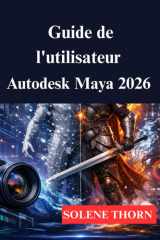 Guide de l'utilisateur Autodesk Maya 2026: Votre processus de modélisation et d'animation 3D (French Edition) cover image