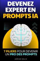 Devenez Expert en Prompts IA: Les 7 Piliers pour Devenir un Pro des Prompts | Livre sur les Prompts Chat GPT | Utiliser ChatGPT | Entreprise et IA | ... | Prompt Engineering (French Edition) cover image
