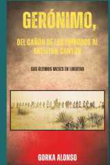 Gerónimo, del Cañón de los Embudos al Skeleton Canyon: Sus últimos meses en libertad (Spanish Edition) cover image