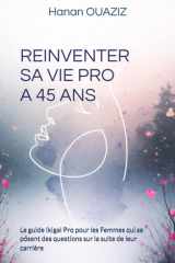 REINVENTER SA VIE PRO A 45 ANS: Le guide Ikigai Pro pour les Femmes qui se posent des questions sur la suite de leur carrière (French Edition) cover image