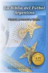 Fútbol Argentino: La Biblia: Pasado, presente y futuro. (Spanish Edition) cover image