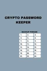 Crypto Password Keeper: Crypto Seed Phrase Storage Notebook - The Seed Keeper And Passphrase/Password Keeper Book cover image