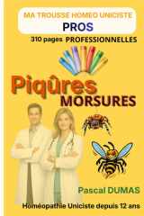 Piqûres et Morsures — VERSION PROFESSIONNELS DE SANTÉ: 310 pages • 50 remèdes • 43 tableaux de différenciation • Arbres décisionnels • Matière ... Trousse Homéo Uniciste PROS (French Edition) cover image