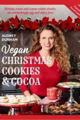 Vegan Christmas Cookies and Cocoa (Expanded Second Edition): Holiday Treats and Warm Winter Drinks, All Astonishingly Egg and Dairy-Free! cover image