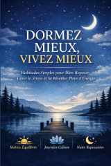 Dormez Mieux, Vivez Mieux: Habitudes Simples pour Bien Reposer, Gérer le Stress et Se Réveiller Plein d’Énergie (Sleep Smarter, Live Better: Proven ... Sleep and Lasting Energy) (French Edition) cover image