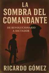 La Sombra del Comandante - De Revolucionario a Dictador cover image