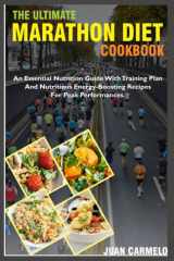 The Ultimate Marathon Diet Cookbook: An Essential Nutrition Guide With Training Plan And Nutritious Energy- Boosting Recipes For Peak Performance cover image