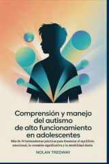 Comprensión y manejo del autismo de alto funcionamiento en adolescentes: Más de 30 herramientas prácticas para fomentar el equilibrio emocional, la ... y la estabilidad diaria (Spanish Edition) cover image