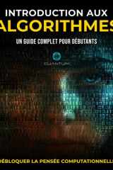 Introduction aux Algorithmes: Un guide complet pour les débutants: Découvrir la pensée computationnelle (French Edition) cover image