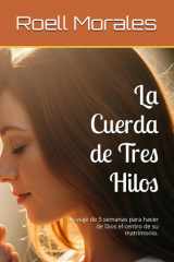 La Cuerda de Tres Hilos Un viaje de 5 semanas para hacer de Dios el centro de su matrimonio. cover image