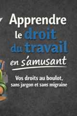 Apprendre le droit du travail en s’amusant: Vos droits au boulot, sans jargon et sans migraine (French Edition) cover image