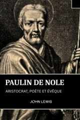 PAULIN DE NOLE: ARISTOCRAT, POÈTE ET ÉVÊQUE (French Edition) cover image
