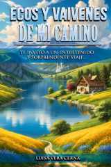Ecos y Vaivenes de Mi Camino: Te Invito a un Entretenido y Sorprendente Viaje... (Spanish Edition) cover image