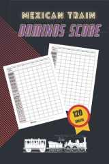 Mexican Train Dominos Score Sheet Book: 120 Sheets For Scorekeeping | Elegant Mexican Train Dominos Game Record Keeper Book (Mexican Train Game Score Pads), 8.5'' x 11'' cover image