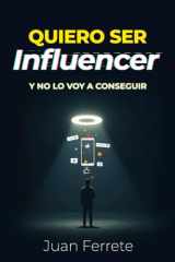 Quiero Ser Influencer: y NO lo voy a conseguir (Spanish Edition) cover image